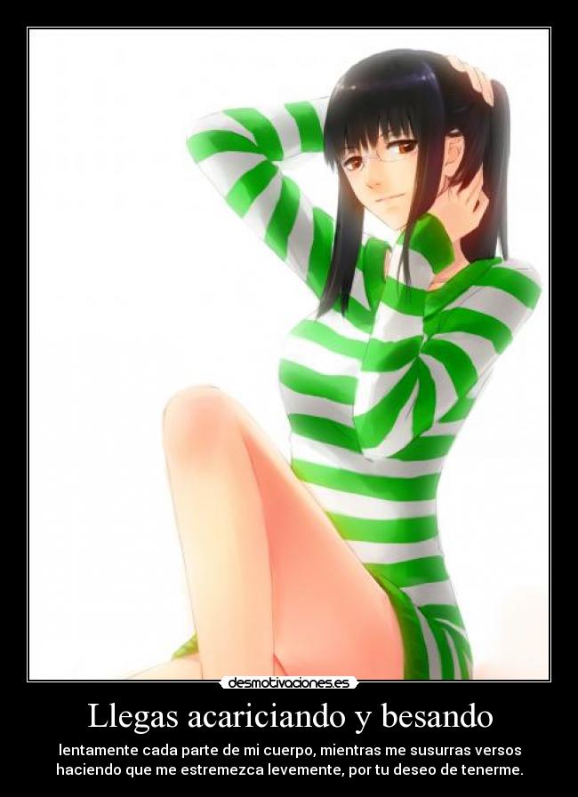 Llegas acariciando y besando -