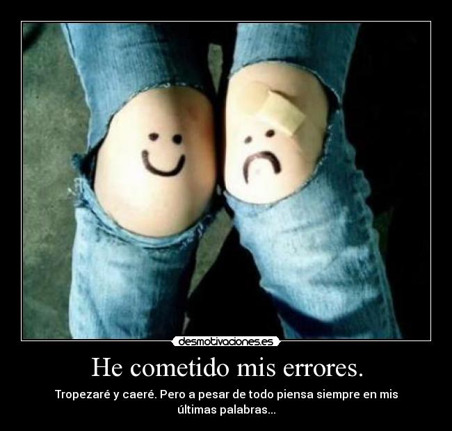 He cometido mis errores. -