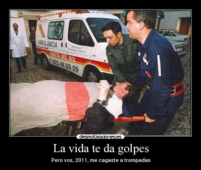 La vida te da golpes - Pero vos, 2011, me cagaste a trompadas