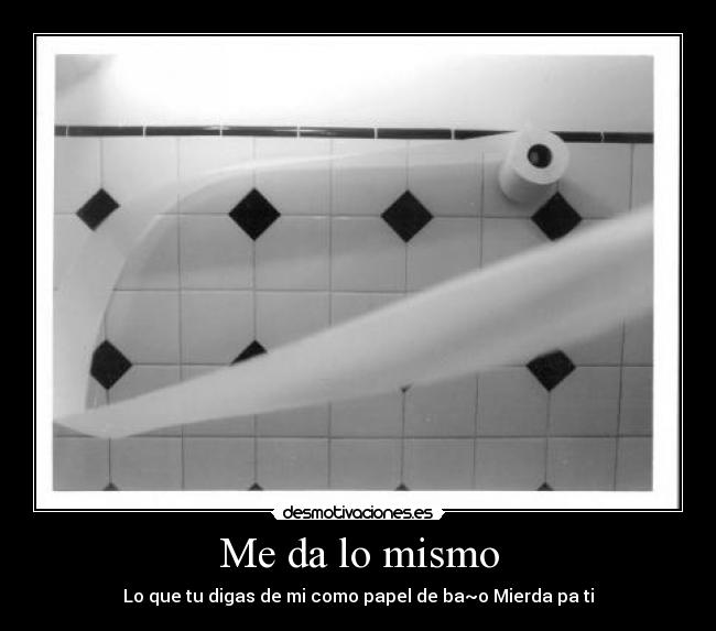 Me da lo mismo -