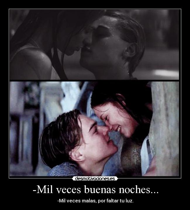 -Mil veces buenas noches... -
