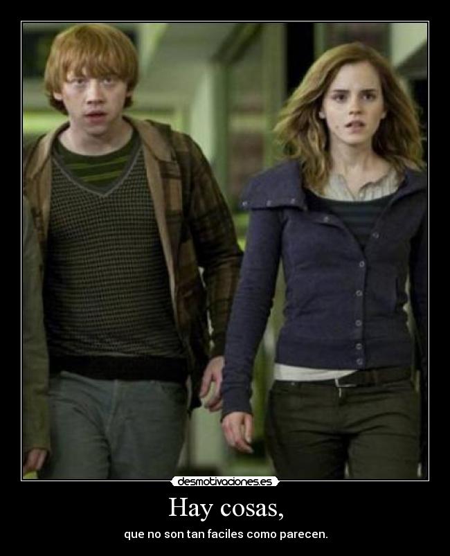 Hay cosas, - que no son tan faciles como parecen.