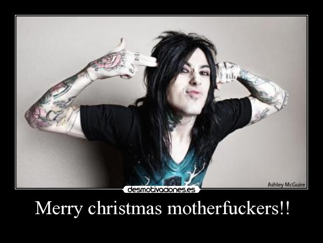 Merry christmas motherfuckers!! -