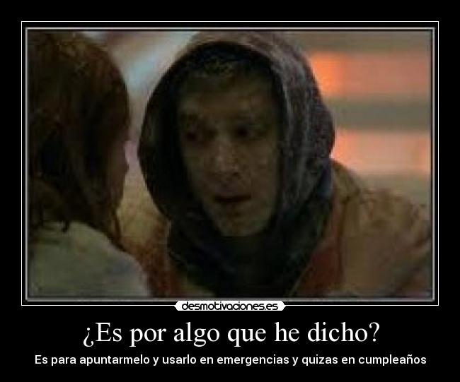 ¿Es por algo que he dicho? -