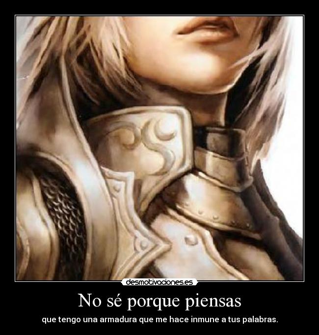 No sé porque piensas -