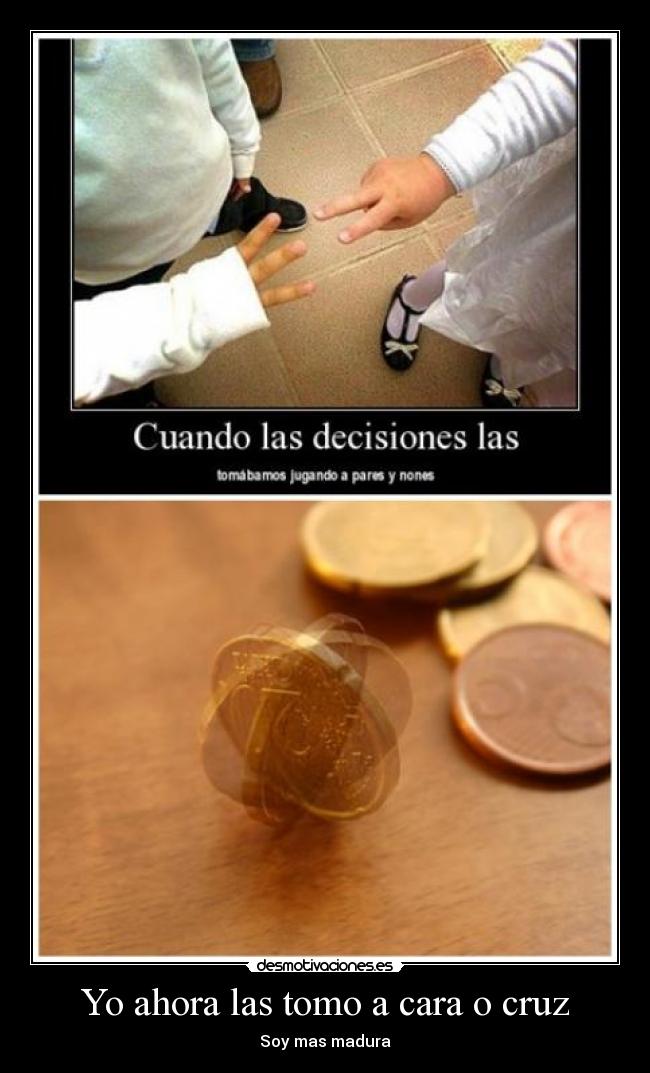 Yo ahora las tomo a cara o cruz - 
