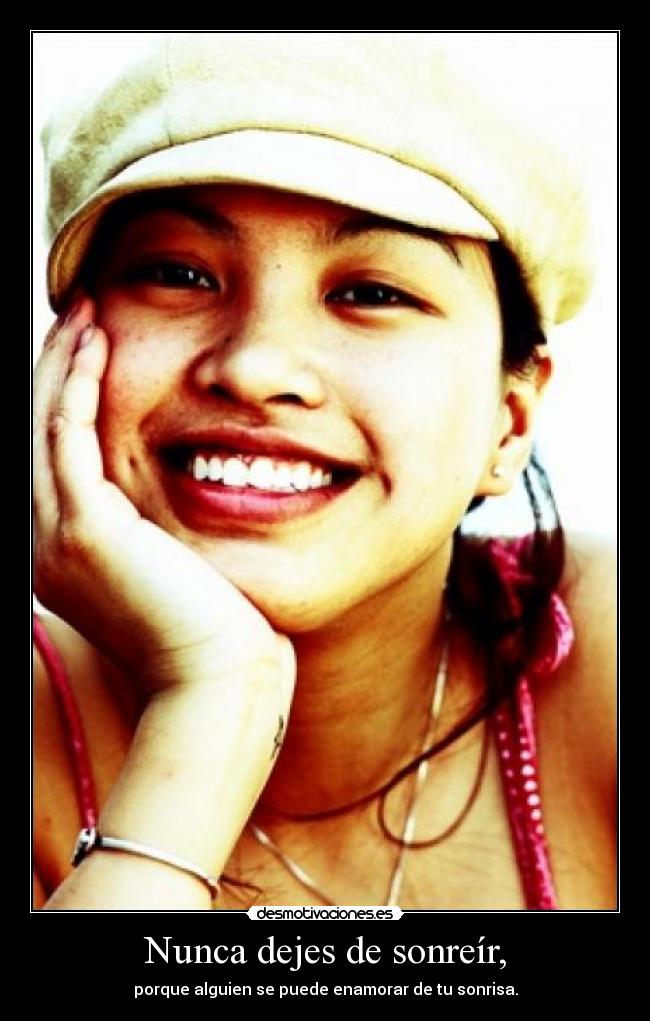 Nunca dejes de sonreír, -