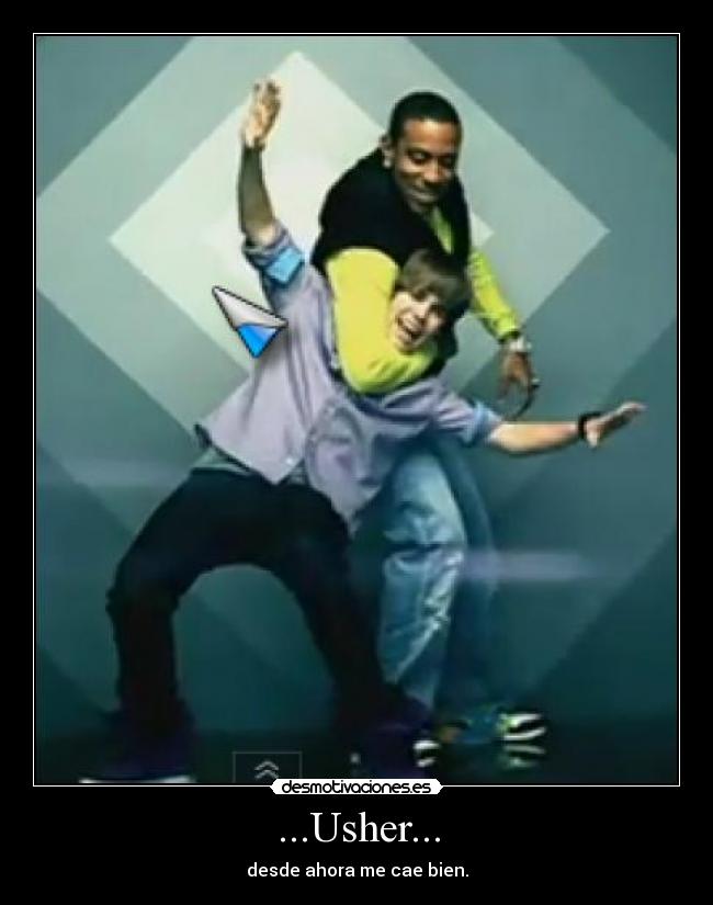 ...Usher... - desde ahora me cae bien.