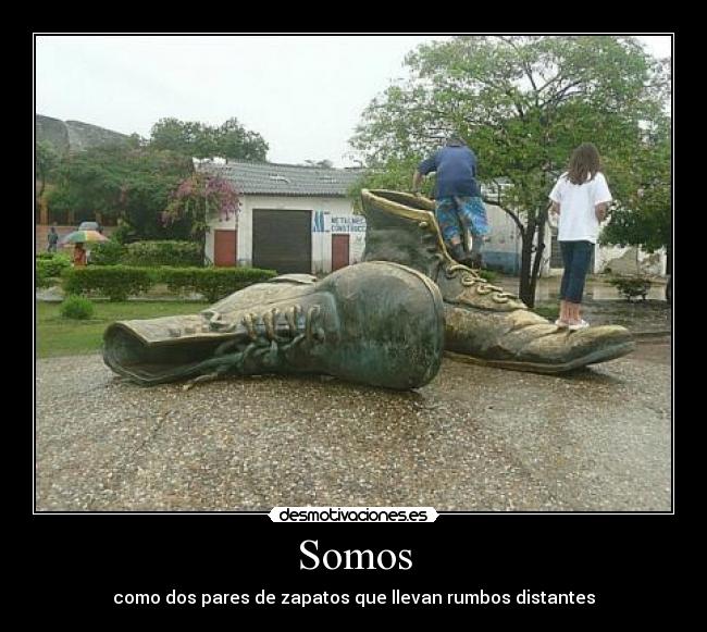 Somos - como dos pares de zapatos que llevan rumbos distantes