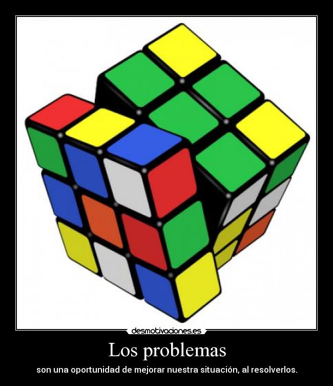 Los problemas - son una oportunidad de mejorar nuestra situación, al resolverlos.