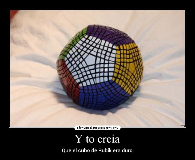 Y to creia - Que el cubo de Rubik era duro.