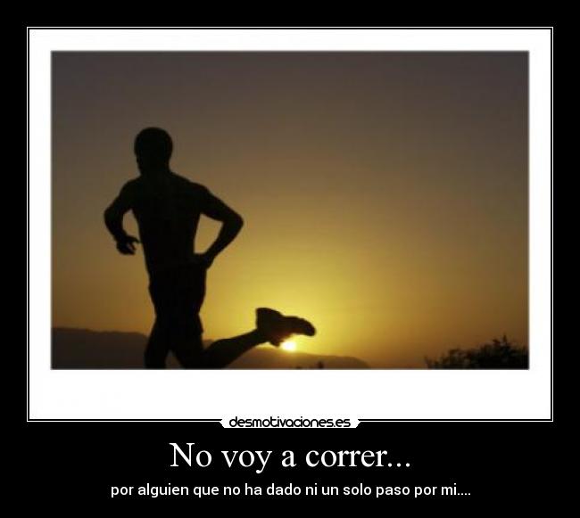 No voy a correr... Desmotivaciones
