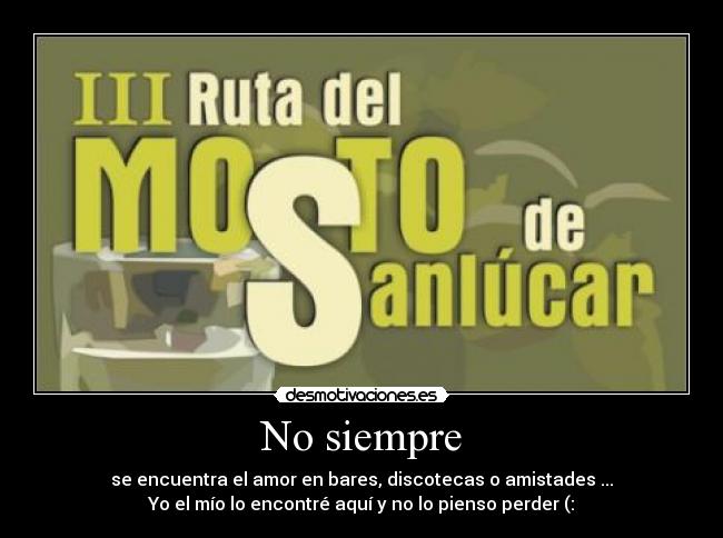 No siempre - se encuentra el amor en bares, discotecas o amistades ...
Yo el mío lo encontré aquí y no lo pienso perder (: