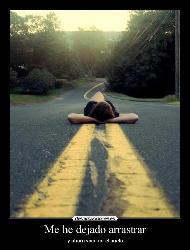 Me he dejado arrastrar -