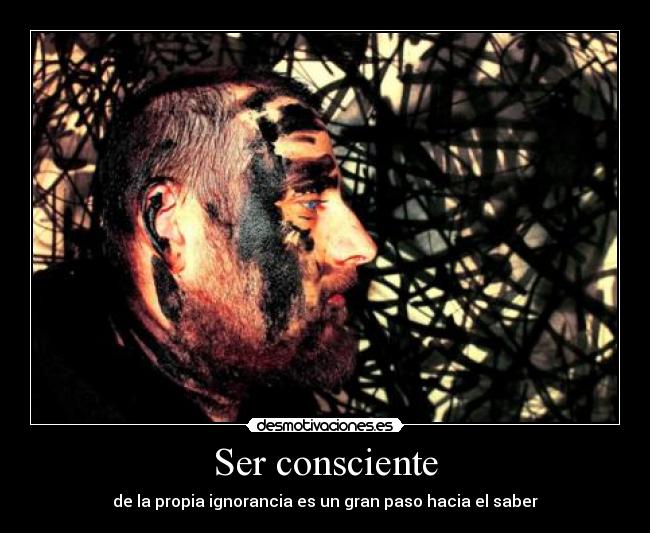 Ser consciente - de la propia ignorancia es un gran paso hacia el saber