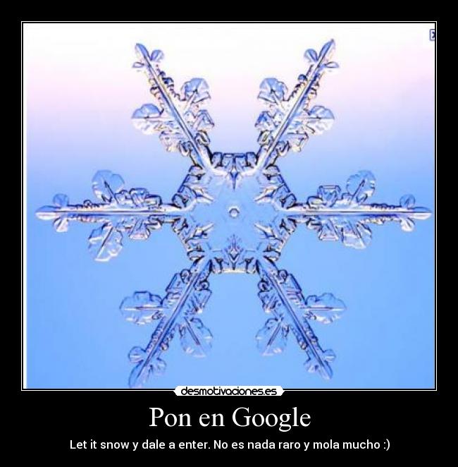 Pon en Google - Let it snow y dale a enter. No es nada raro y mola mucho :)