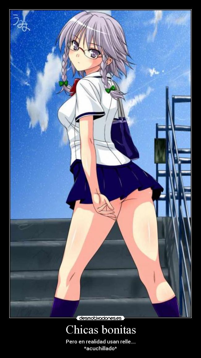 Chicas bonitas - Pero en realidad usan relle....
*acuchillado*