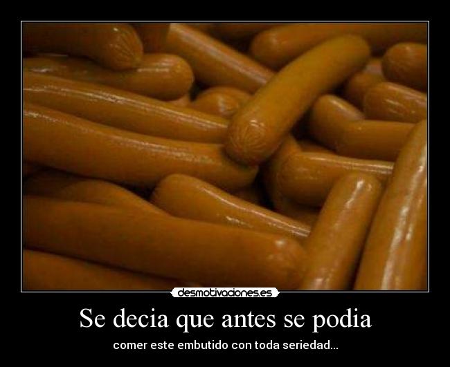 carteles salchicha con toda seriadad comer true history desmotivaciones