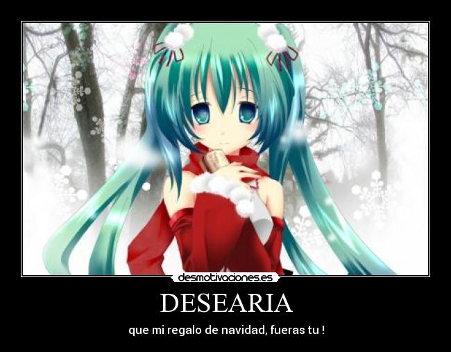 DESEARIA - que mi regalo de navidad, fueras tu♥!