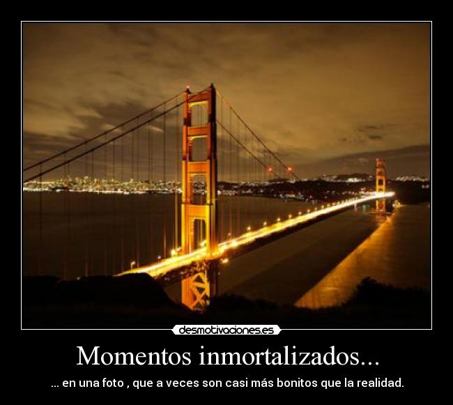Momentos inmortalizados... - ... en una foto , que a veces son casi más bonitos que la realidad.