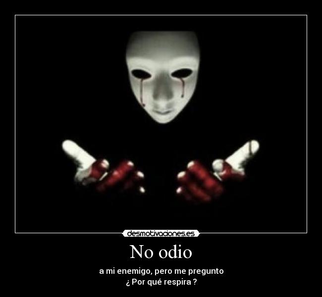 carteles odio odio enemigo pero pregunto por que respira desmotivaciones