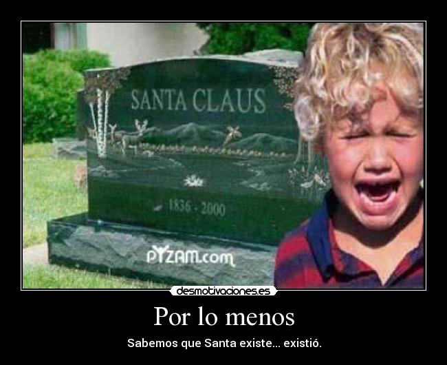 Por lo menos - Sabemos que Santa existe... existió.