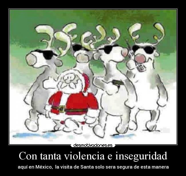Con tanta violencia e inseguridad - aquí en México, la visita de Santa solo sera segura de esta manera