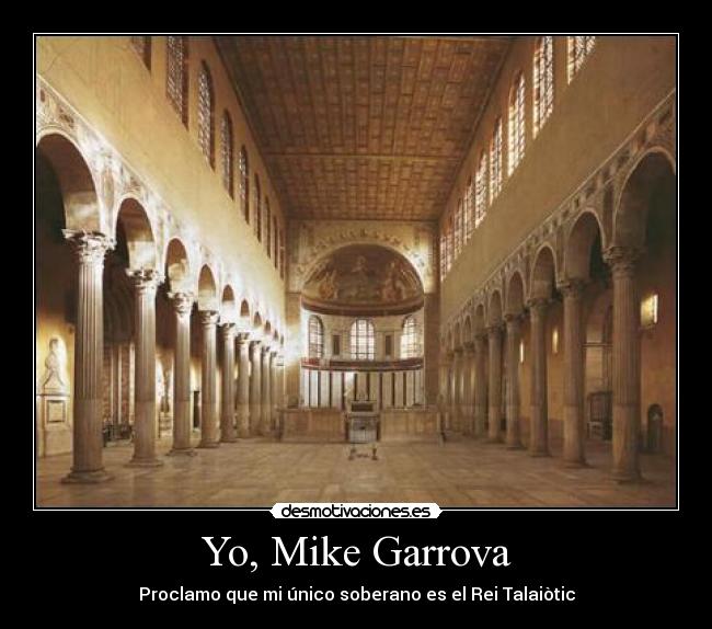 Yo, Mike Garrova - Proclamo que mi único soberano es el Rei Talaiòtic