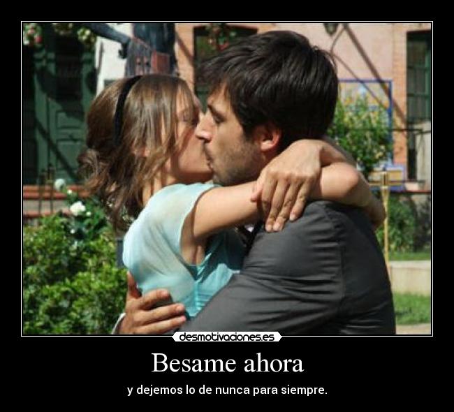 Besame ahora -