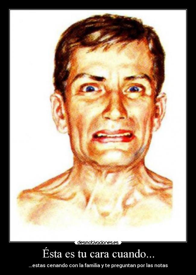 Ésta es tu cara cuando... -