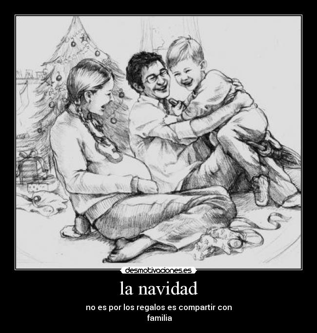 la navidad - no es por los regalos es compartir con
familia