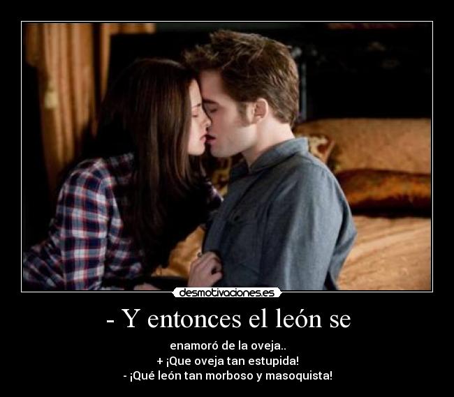 - Y entonces el león se -