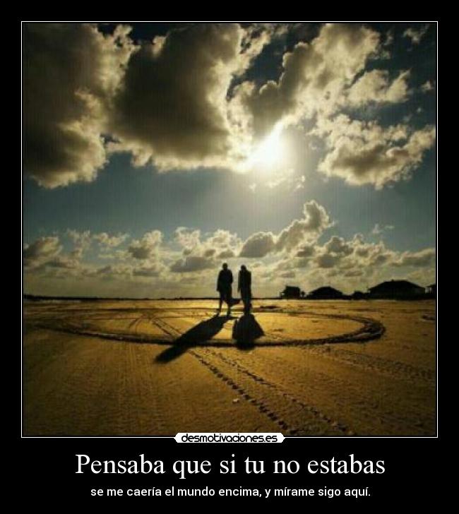 Pensaba que si tu no estabas - 