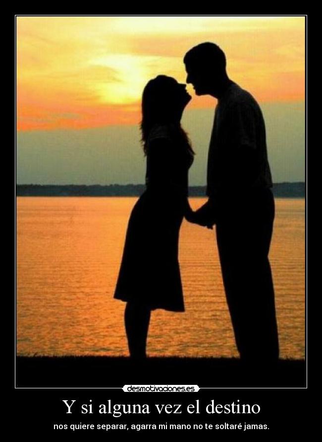 Y si alguna vez el destino - nos quiere separar, agarra mi mano no te soltaré jamas.