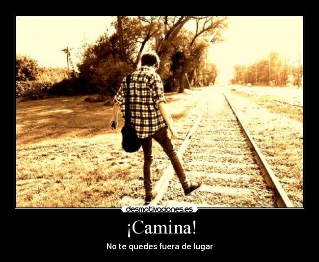¡Camina! - No te quedes fuera de lugar