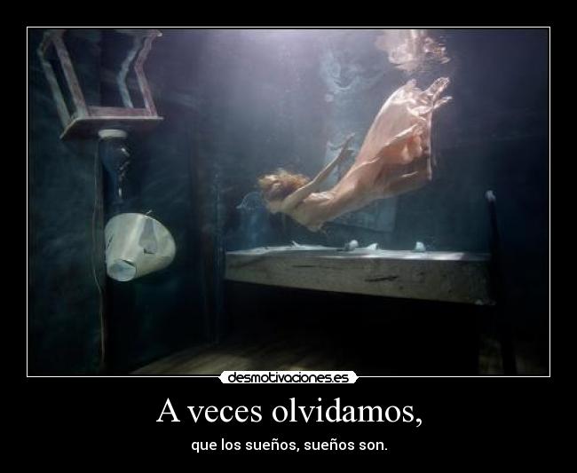 A veces olvidamos, -