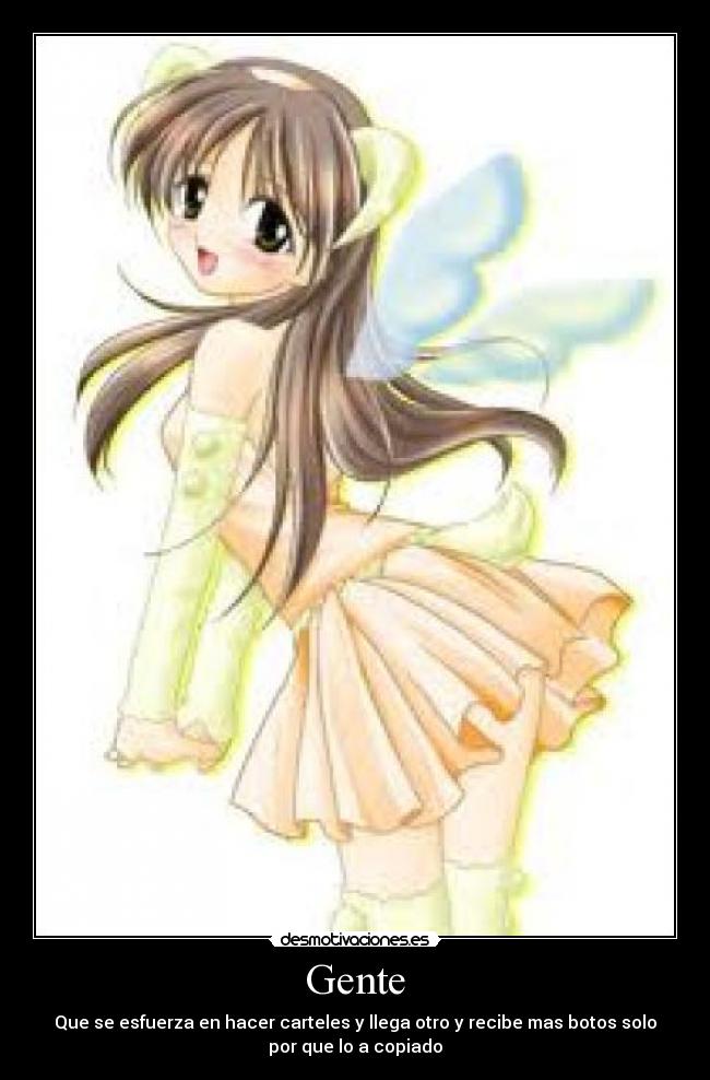 Gente - Que se esfuerza en hacer carteles y llega otro y recibe mas botos solo
por que lo a copiado