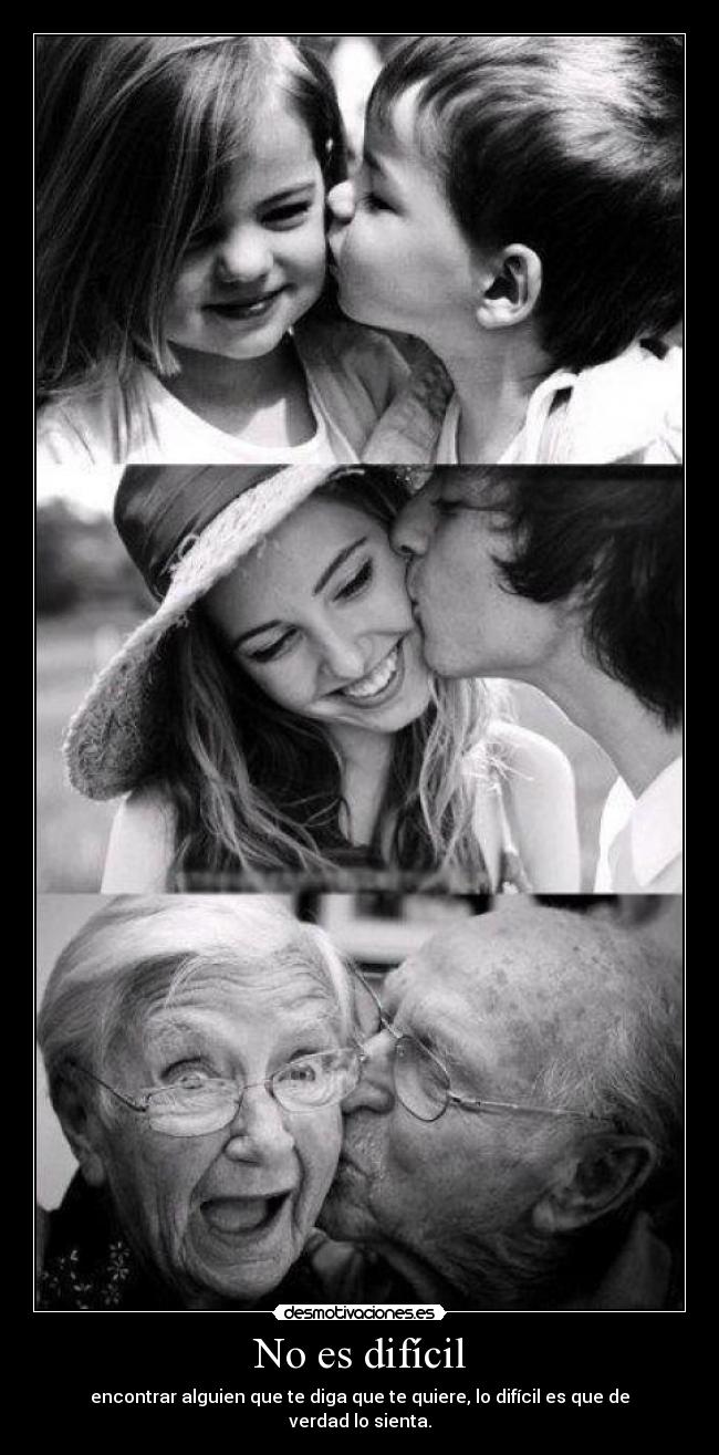 No es difícil - encontrar alguien que te diga que te quiere, lo difícil es que de verdad lo sienta.