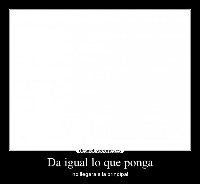 Da igual lo que ponga -