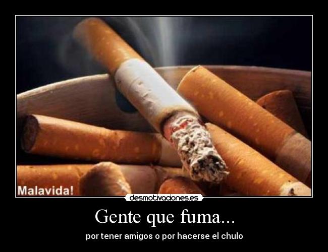 Gente que fuma... - por tener amigos o por hacerse el chulo