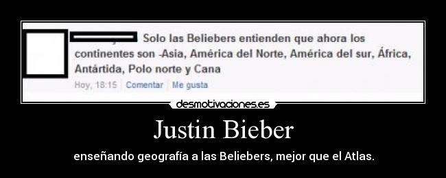 Justin Bieber - enseñando geografía a las Beliebers, mejor que el Atlas.