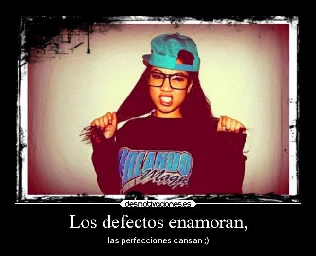 Los defectos enamoran, -