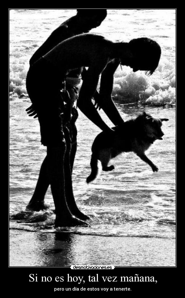Si no es hoy, tal vez mañana, - 