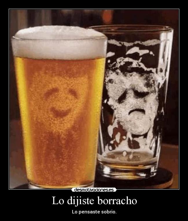 Lo dijiste borracho - 