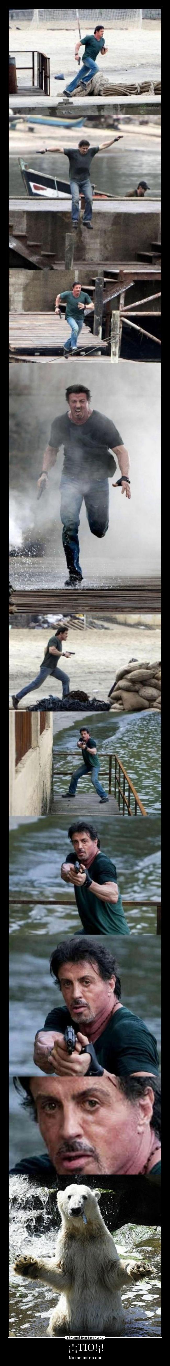 ¡!¡TIO!¡! - No me mires asi.