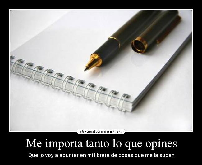 Me importa tanto lo que opines -