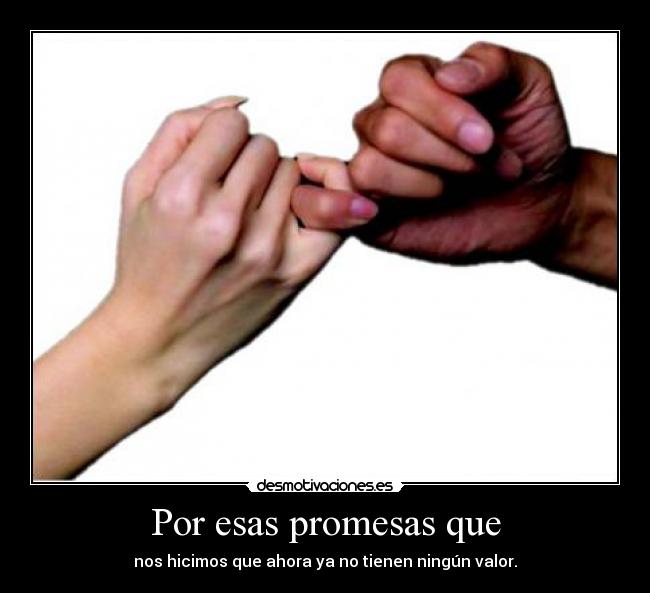 Por esas promesas que -