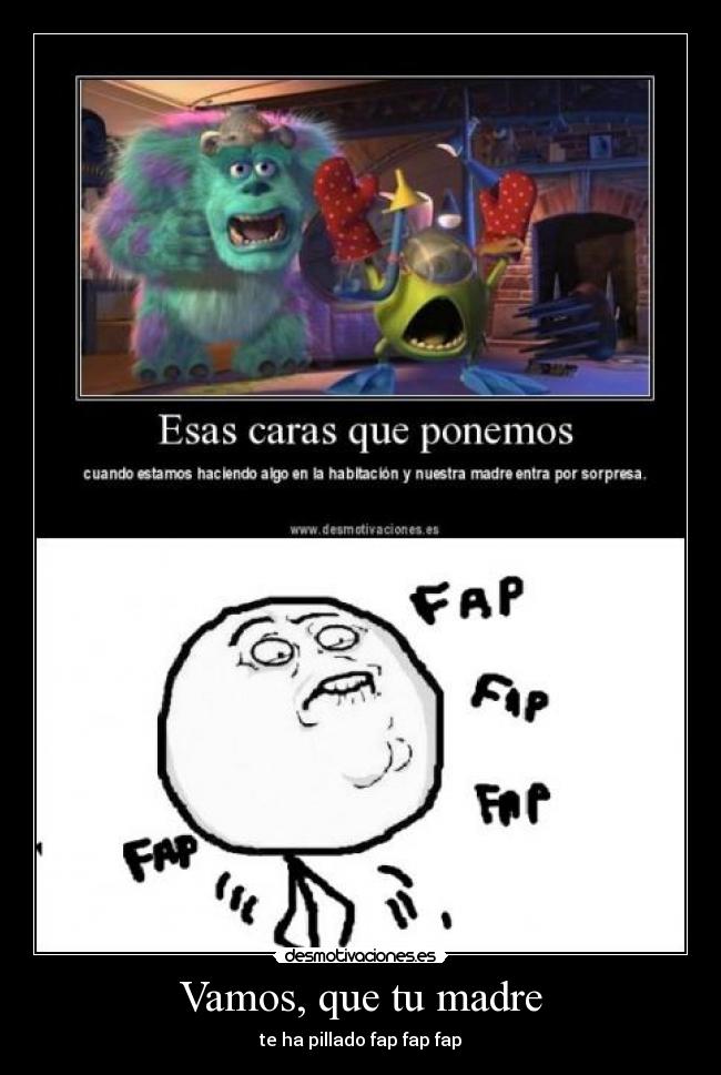Vamos, que tu madre -