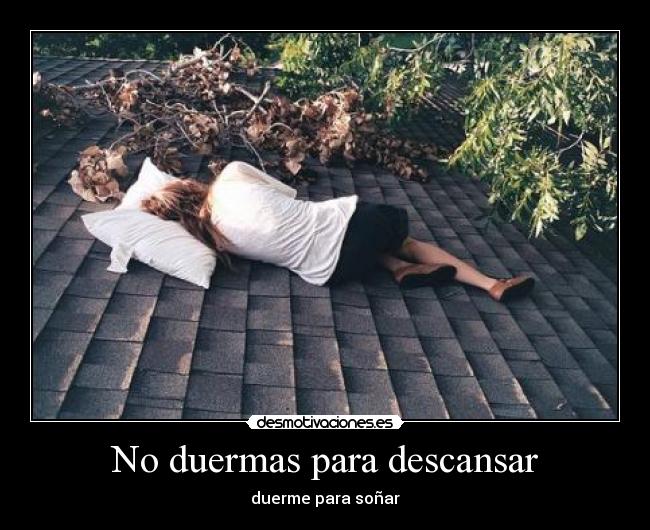 No duermas para descansar - duerme para soñar