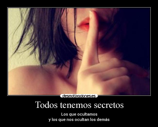 Todos tenemos secretos - Los que ocultamos
y los que nos ocultan los demás